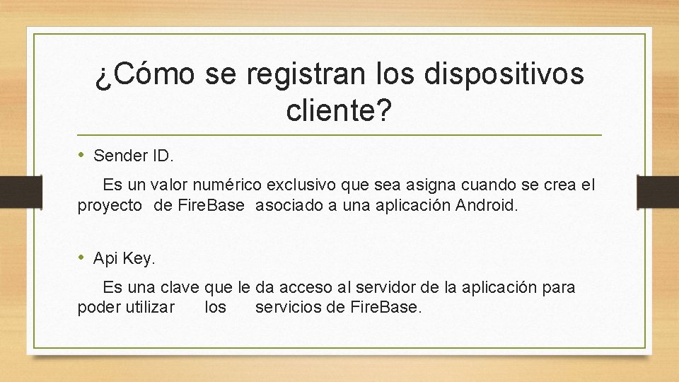¿Cómo se registran los dispositivos cliente? • Sender ID. Es un valor numérico exclusivo