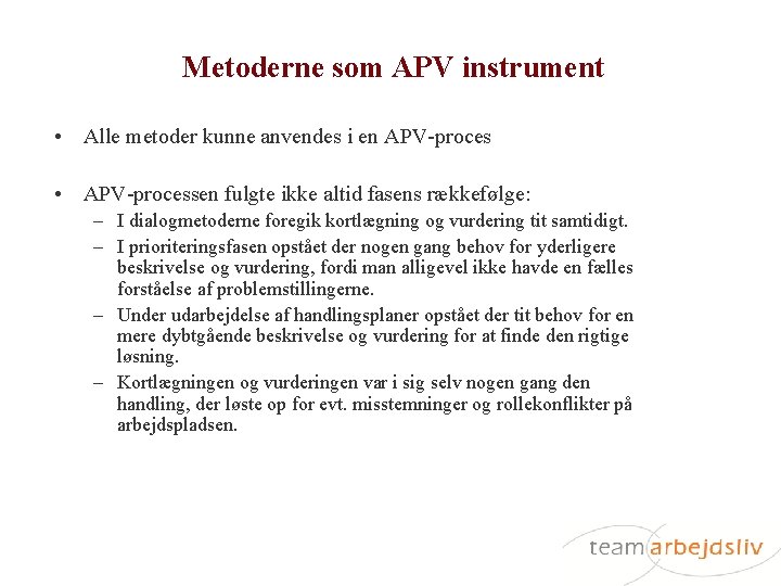Metoderne som APV instrument • Alle metoder kunne anvendes i en APV-proces • APV-processen