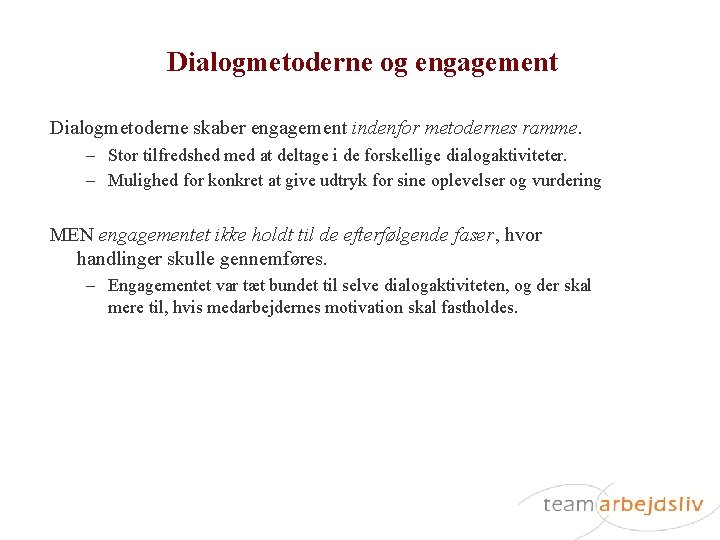 Dialogmetoderne og engagement Dialogmetoderne skaber engagement indenfor metodernes ramme. – Stor tilfredshed med at