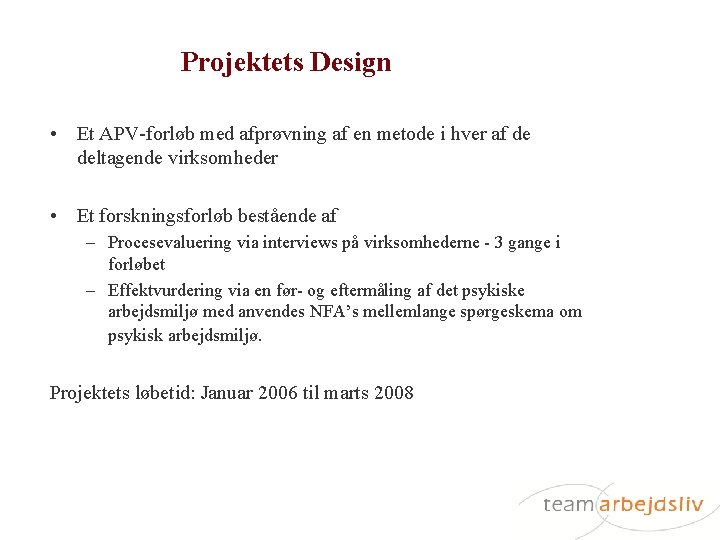 Projektets Design • Et APV-forløb med afprøvning af en metode i hver af de