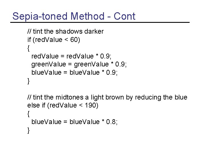 Sepia-toned Method - Cont // tint the shadows darker if (red. Value < 60)