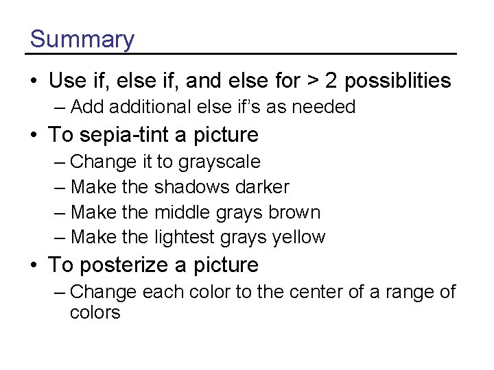 Summary • Use if, else if, and else for > 2 possiblities – Add