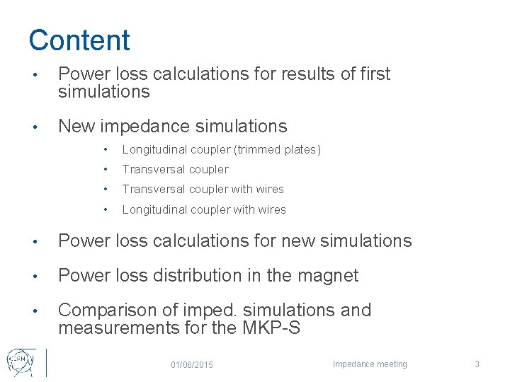 Content • Power loss calculations for results of first simulations • New impedance simulations