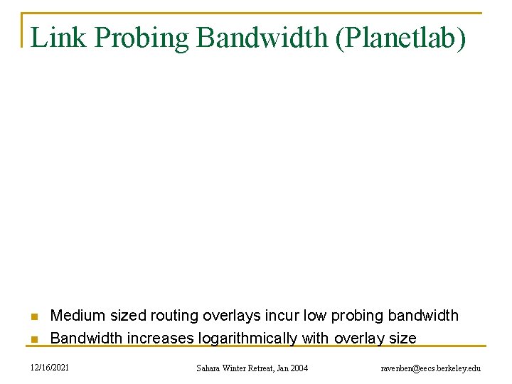 Link Probing Bandwidth (Planetlab) n n Medium sized routing overlays incur low probing bandwidth
