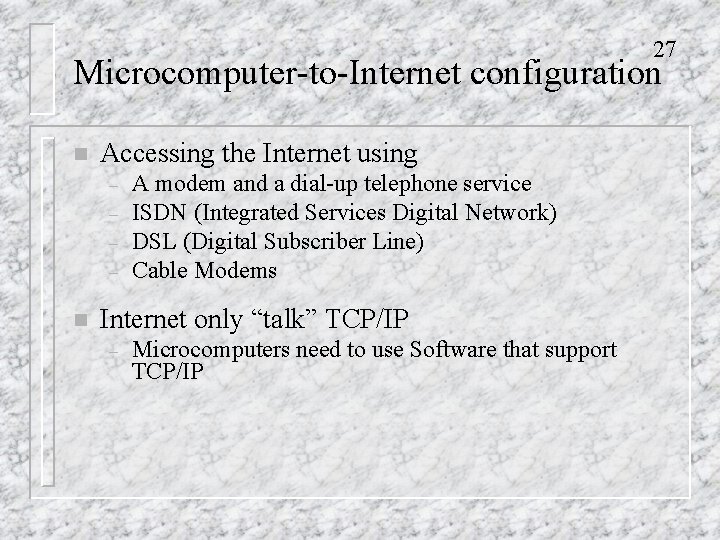27 Microcomputer-to-Internet configuration n Accessing the Internet using – – n A modem and
