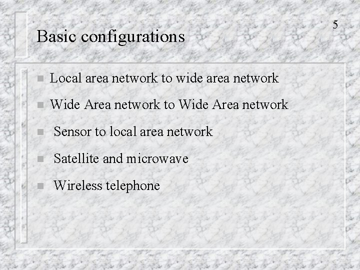 Basic configurations n Local area network to wide area network n Wide Area network