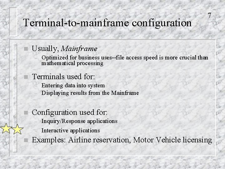 Terminal-to-mainframe configuration n Usually, Mainframe – n – Entering data into system Displaying results