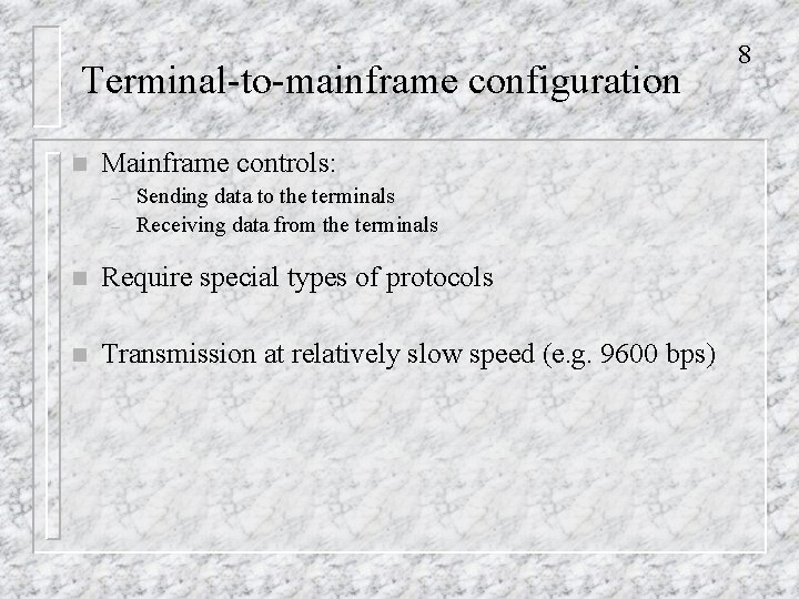 Terminal-to-mainframe configuration n Mainframe controls: – – Sending data to the terminals Receiving data