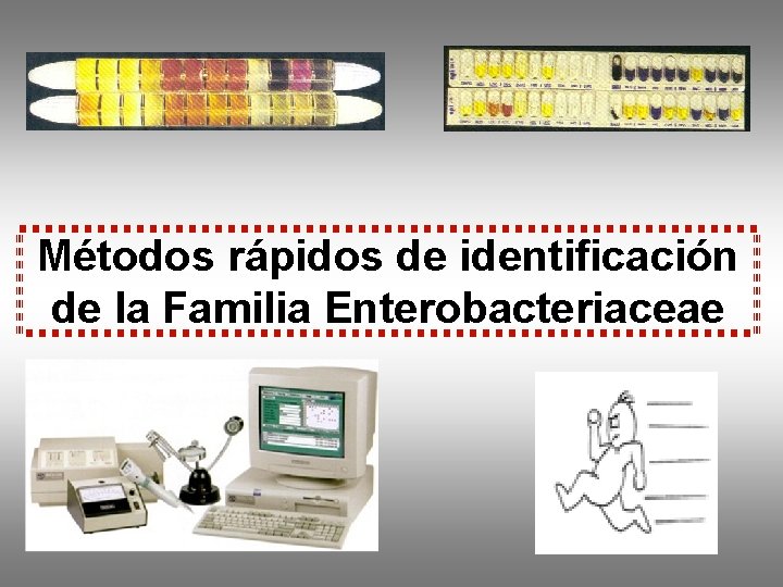 Métodos rápidos de identificación de la Familia Enterobacteriaceae 