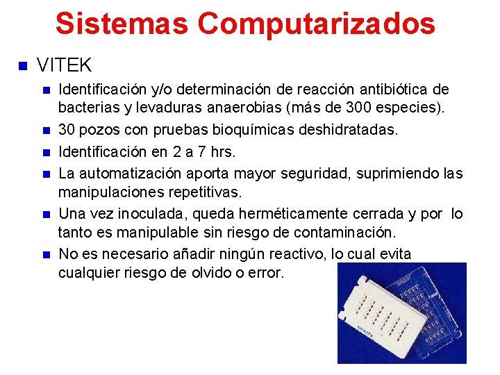 Sistemas Computarizados n VITEK n n n Identificación y/o determinación de reacción antibiótica de