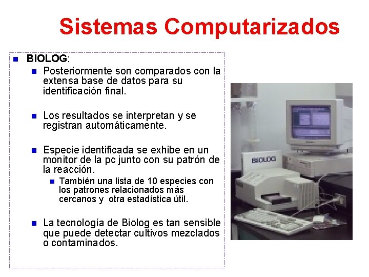 Sistemas Computarizados n BIOLOG: n Posteriormente son comparados con la extensa base de datos