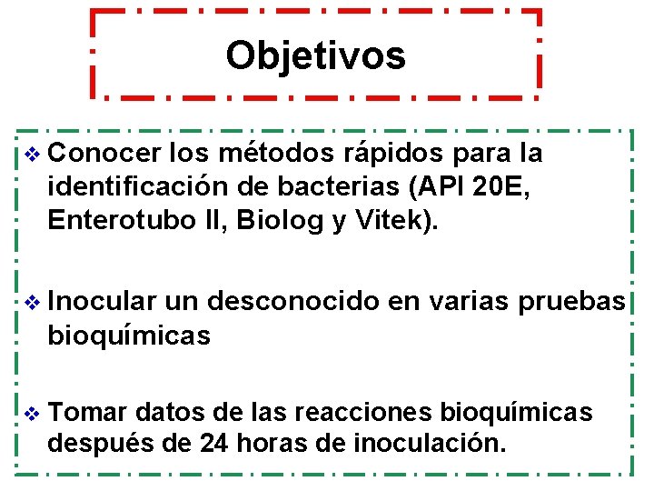 Objetivos v Conocer los métodos rápidos para la identificación de bacterias (API 20 E,