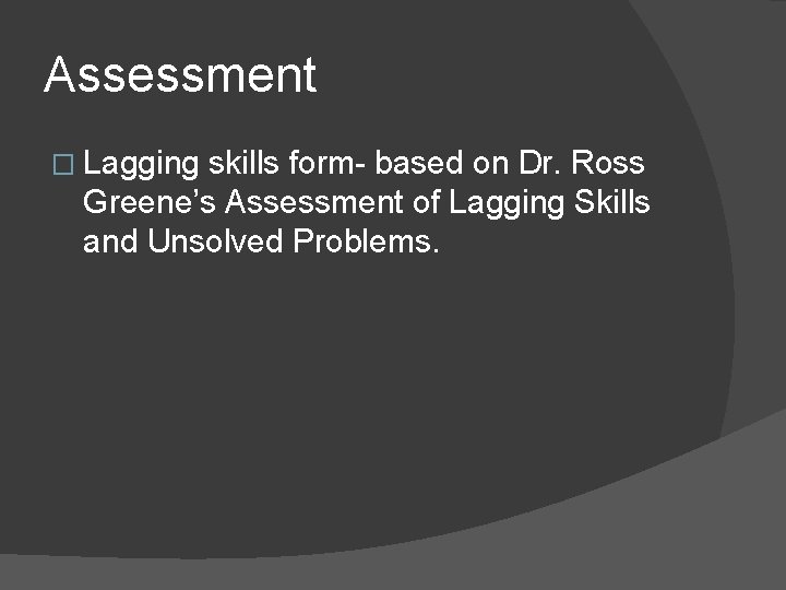 Assessment � Lagging skills form- based on Dr. Ross Greene’s Assessment of Lagging Skills