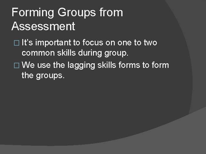 Forming Groups from Assessment � It’s important to focus on one to two common