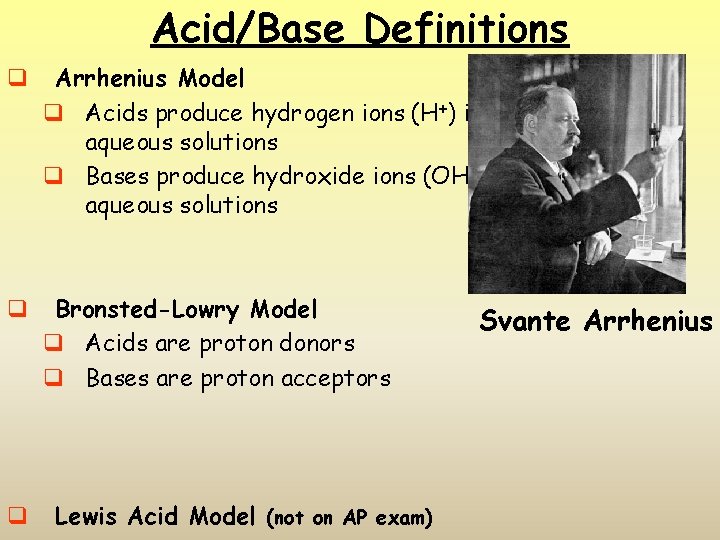 Acid/Base Definitions q Arrhenius Model q Acids produce hydrogen ions (H+) in aqueous solutions