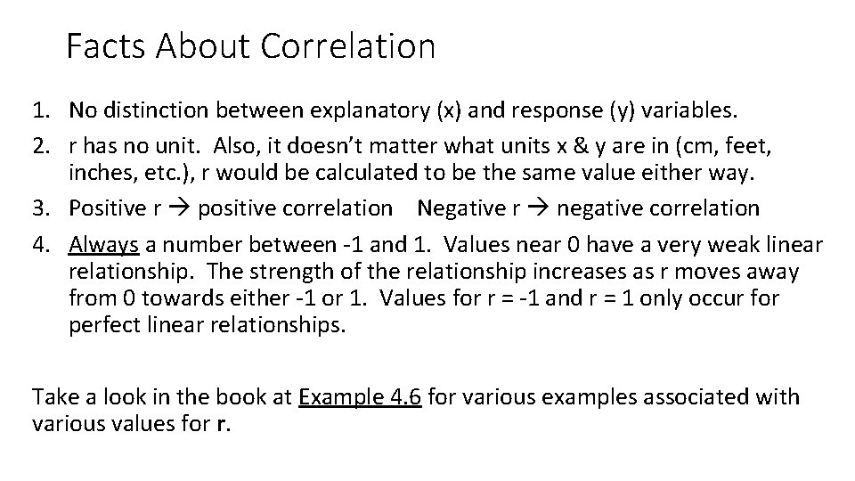 Facts About Correlation 1. No distinction between explanatory (x) and response (y) variables. 2.