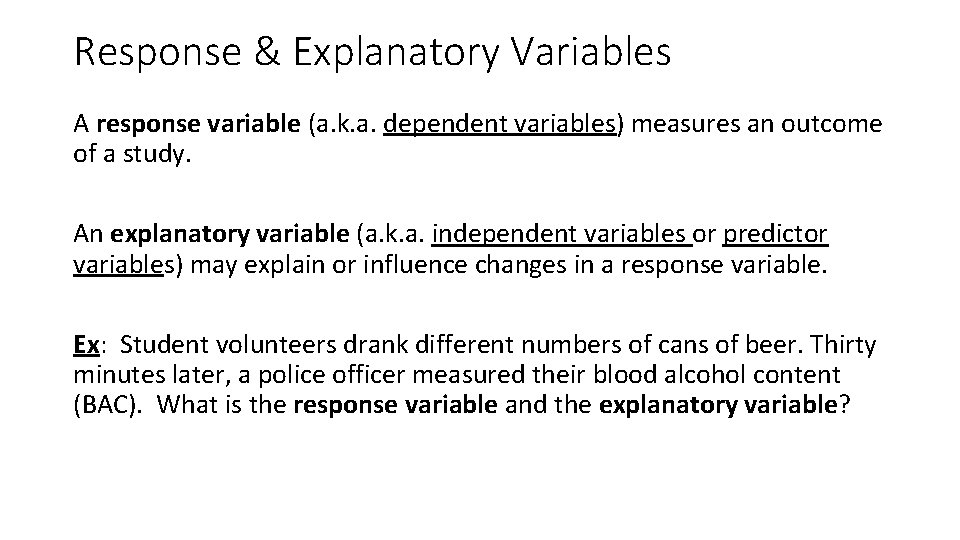 Response & Explanatory Variables A response variable (a. k. a. dependent variables) measures an