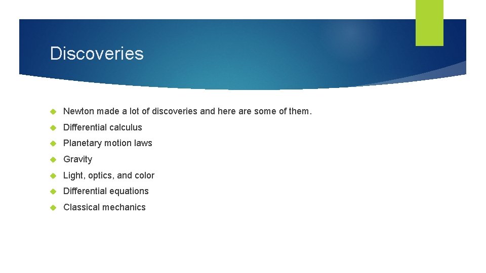 Discoveries Newton made a lot of discoveries and here are some of them. Differential