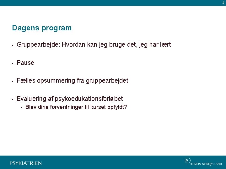 2 Dagens program • Gruppearbejde: Hvordan kan jeg bruge det, jeg har lært •