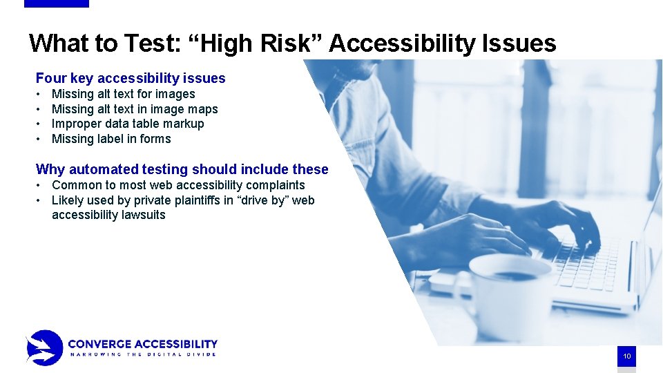 What to Test: “High Risk” Accessibility Issues Four key accessibility issues • • Missing