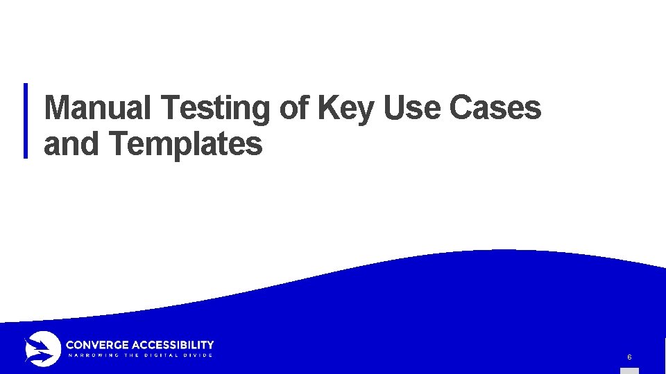 Manual Testing of Key Use Cases and Templates 6 