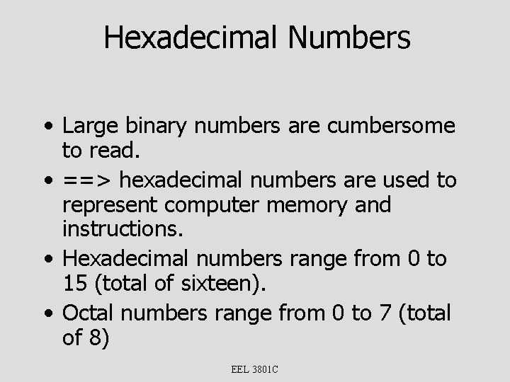Hexadecimal Numbers • Large binary numbers are cumbersome to read. • ==> hexadecimal numbers
