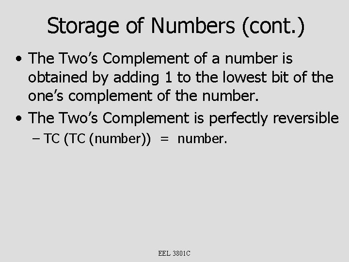 Storage of Numbers (cont. ) • The Two’s Complement of a number is obtained