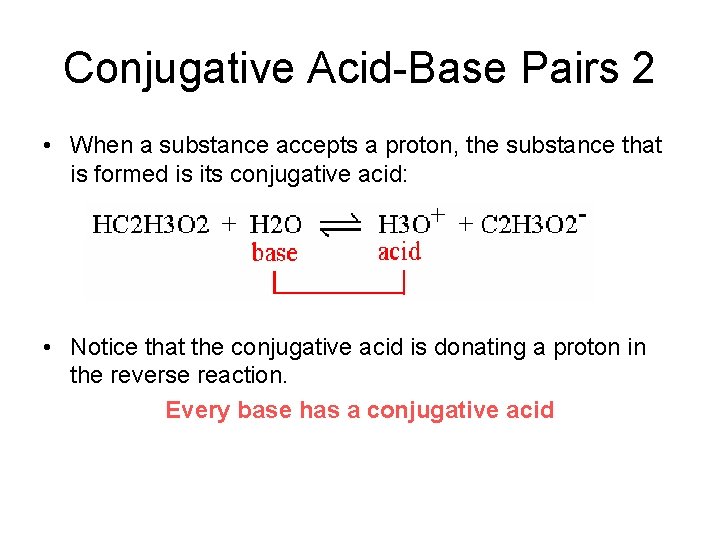 Conjugative Acid-Base Pairs 2 • When a substance accepts a proton, the substance that