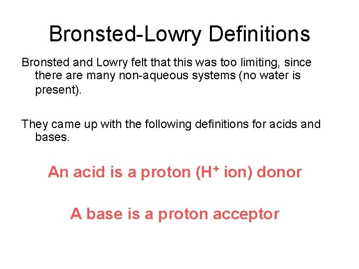 Bronsted-Lowry Definitions Bronsted and Lowry felt that this was too limiting, since there are