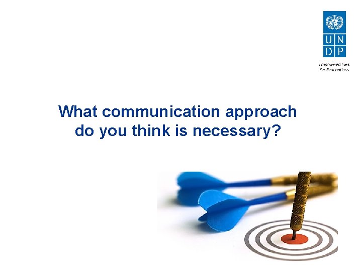 What communication approach do you think is necessary? 