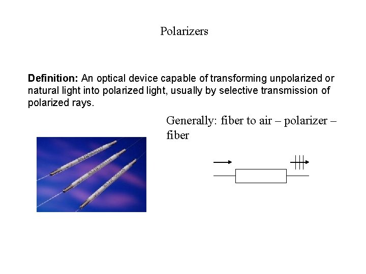 Polarizers Definition: An optical device capable of transforming unpolarized or natural light into polarized