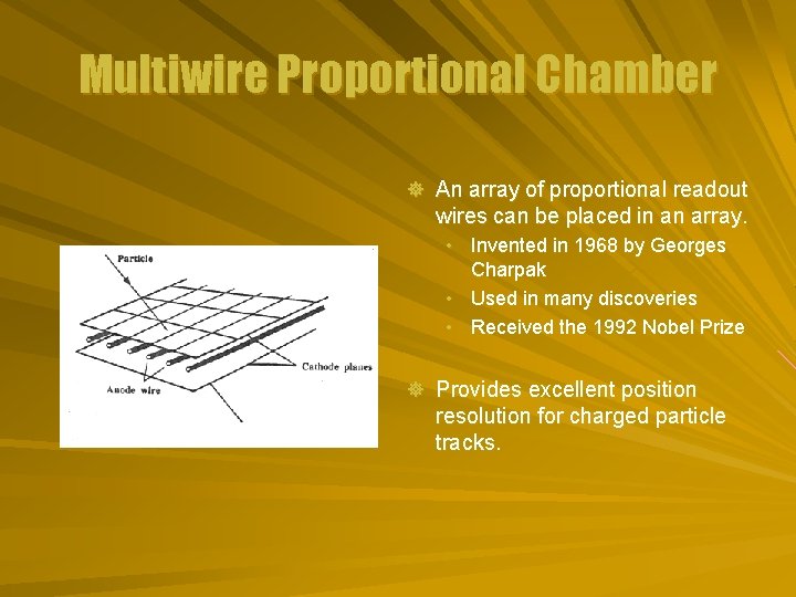 Multiwire Proportional Chamber ] An array of proportional readout wires can be placed in
