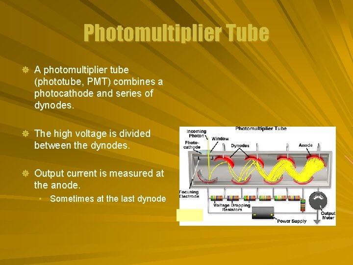 Photomultiplier Tube ] A photomultiplier tube (phototube, PMT) combines a photocathode and series of
