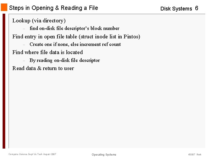 Steps in Opening & Reading a File Disk Systems 6 Lookup (via directory) – Steps in Opening & Reading a File Disk Systems 6 Lookup (via directory) –
