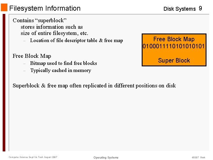 Filesystem Information Disk Systems 9 Contains “superblock” stores information such as size of entire Filesystem Information Disk Systems 9 Contains “superblock” stores information such as size of entire