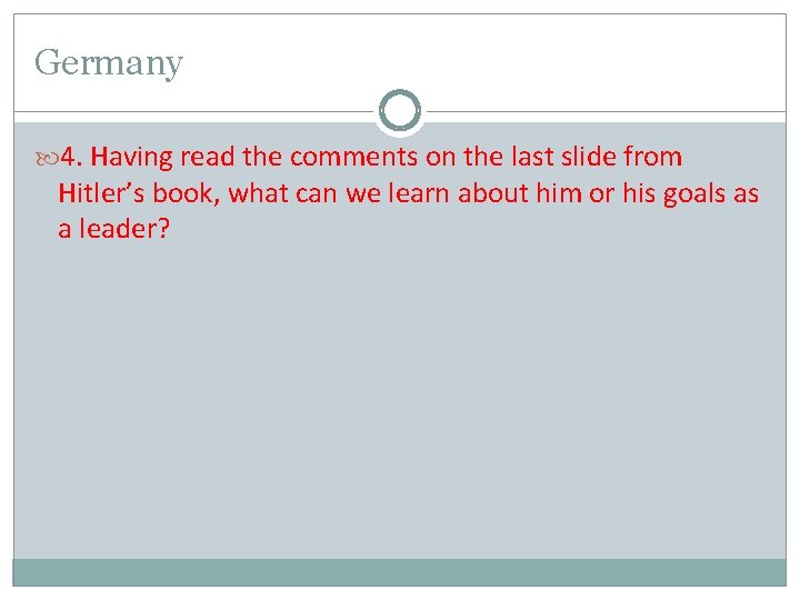 Germany 4. Having read the comments on the last slide from Hitler’s book, what