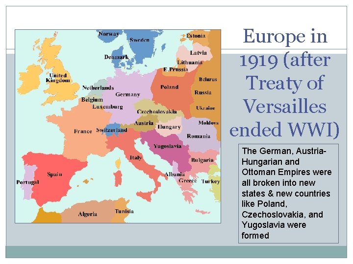 Europe in 1919 (after Treaty of Versailles ended WWI) The German, Austria. Hungarian and