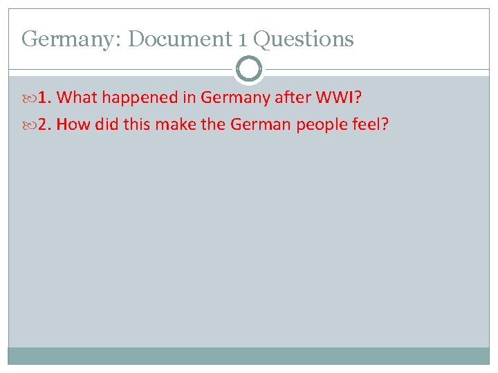 Germany: Document 1 Questions 1. What happened in Germany after WWI? 2. How did