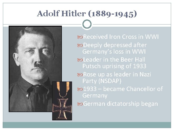 Adolf Hitler (1889 -1945) Received Iron Cross in WWI Deeply depressed after Germany’s loss