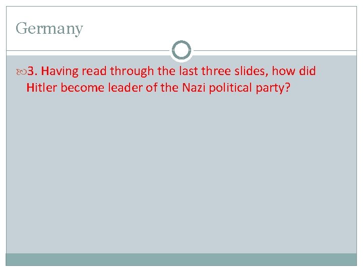 Germany 3. Having read through the last three slides, how did Hitler become leader