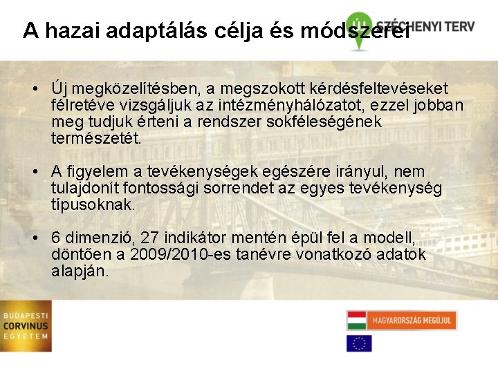 A hazai adaptálás célja és módszerei • Új megközelítésben, a megszokott kérdésfeltevéseket félretéve vizsgáljuk