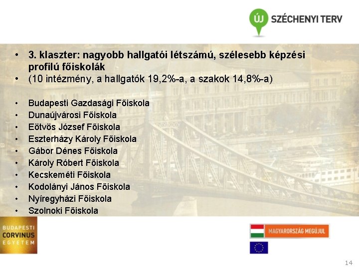  • 3. klaszter: nagyobb hallgatói létszámú, szélesebb képzési profilú főiskolák • (10 intézmény,