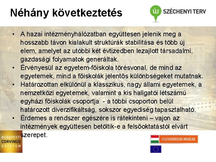 Néhány következtetés • A hazai intézményhálózatban együttesen jelenik meg a hosszabb távon kialakult struktúrák