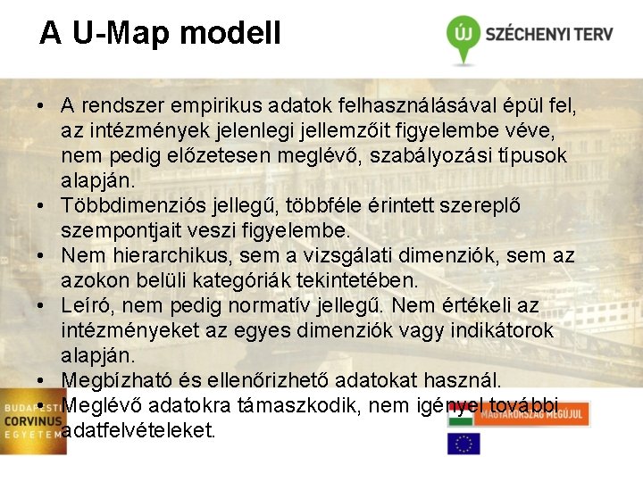 A U-Map modell • A rendszer empirikus adatok felhasználásával épül fel, az intézmények jelenlegi