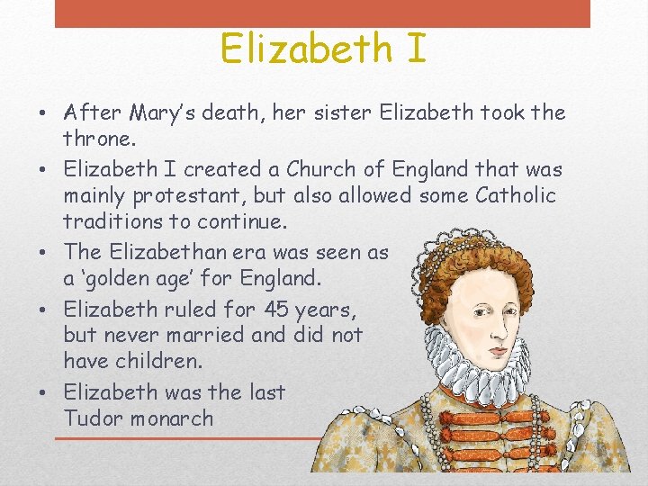 Elizabeth I • After Mary’s death, her sister Elizabeth took the throne. • Elizabeth