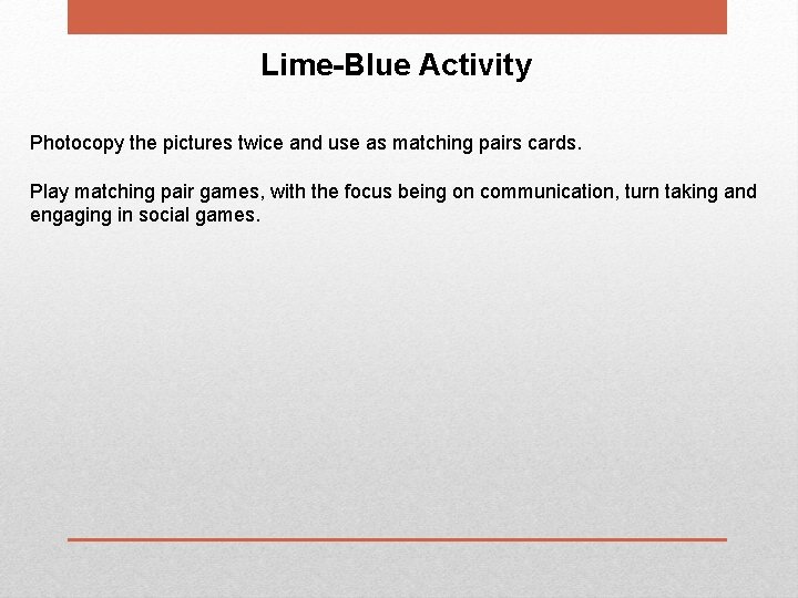 Lime-Blue Activity Photocopy the pictures twice and use as matching pairs cards. Play matching