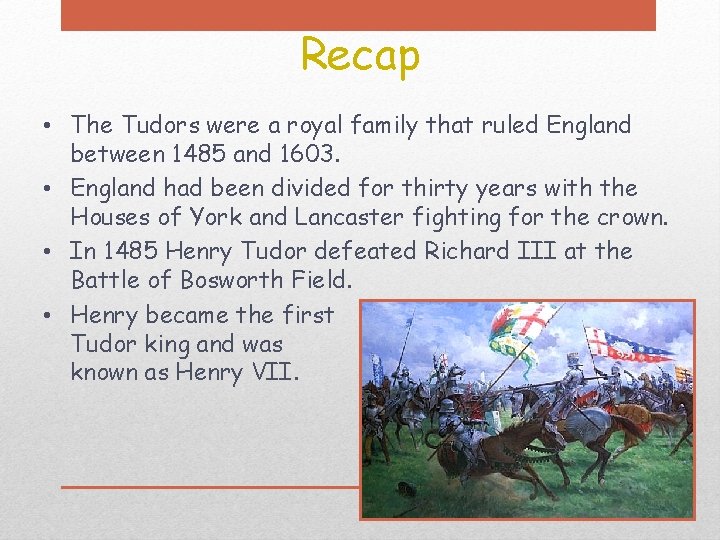 Recap • The Tudors were a royal family that ruled England between 1485 and