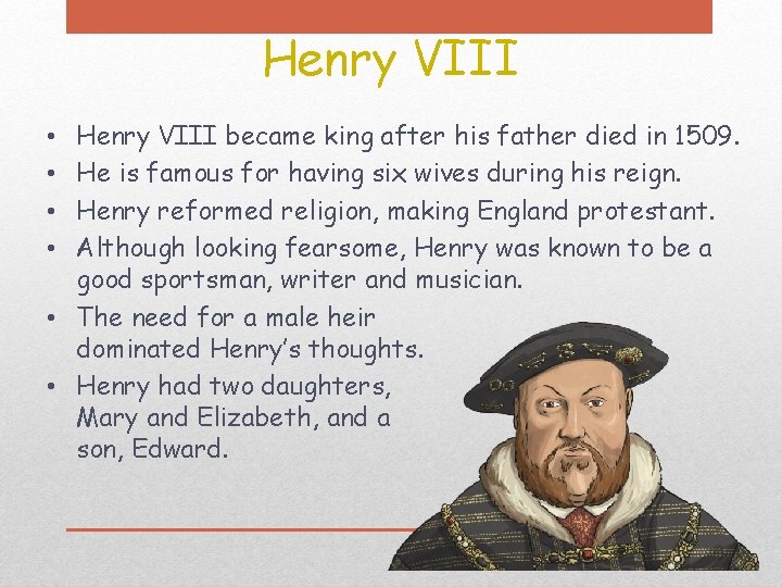 Henry VIII became king after his father died in 1509. He is famous for