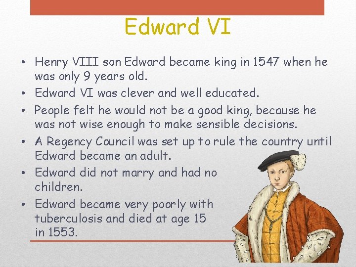 Edward VI • Henry VIII son Edward became king in 1547 when he was
