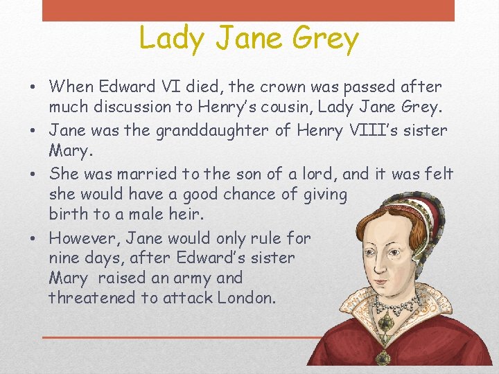 Lady Jane Grey • When Edward VI died, the crown was passed after much